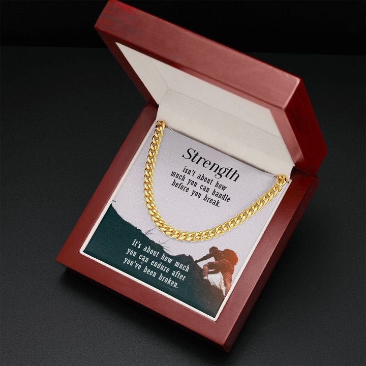 Strength isn't about how much you can handle before you break - Cuban Link Chain