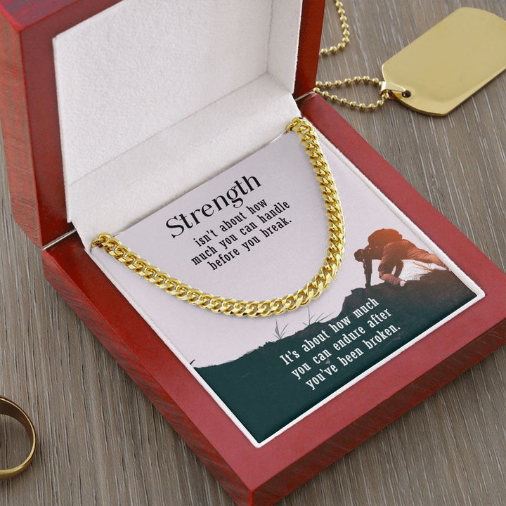 Strength isn't about how much you can handle before you break - Cuban Link Chain