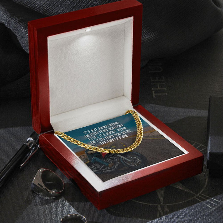 It's about being better than you were the day before - Cuban Link Chain