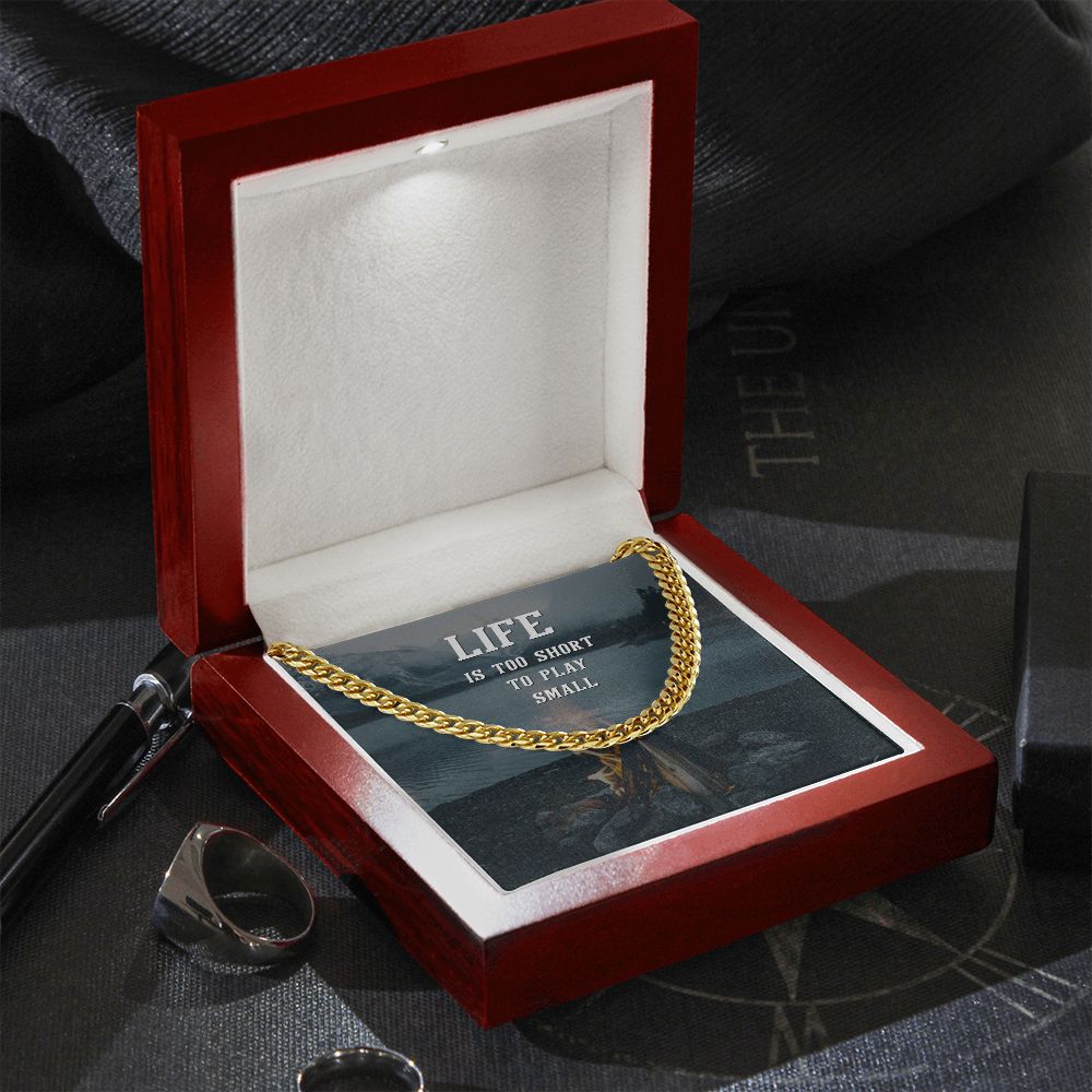 Life is too short to play Small - Cuban Link Chain