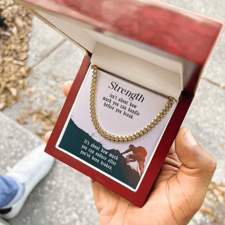 Strength isn't about how much you can handle before you break - Cuban Link Chain