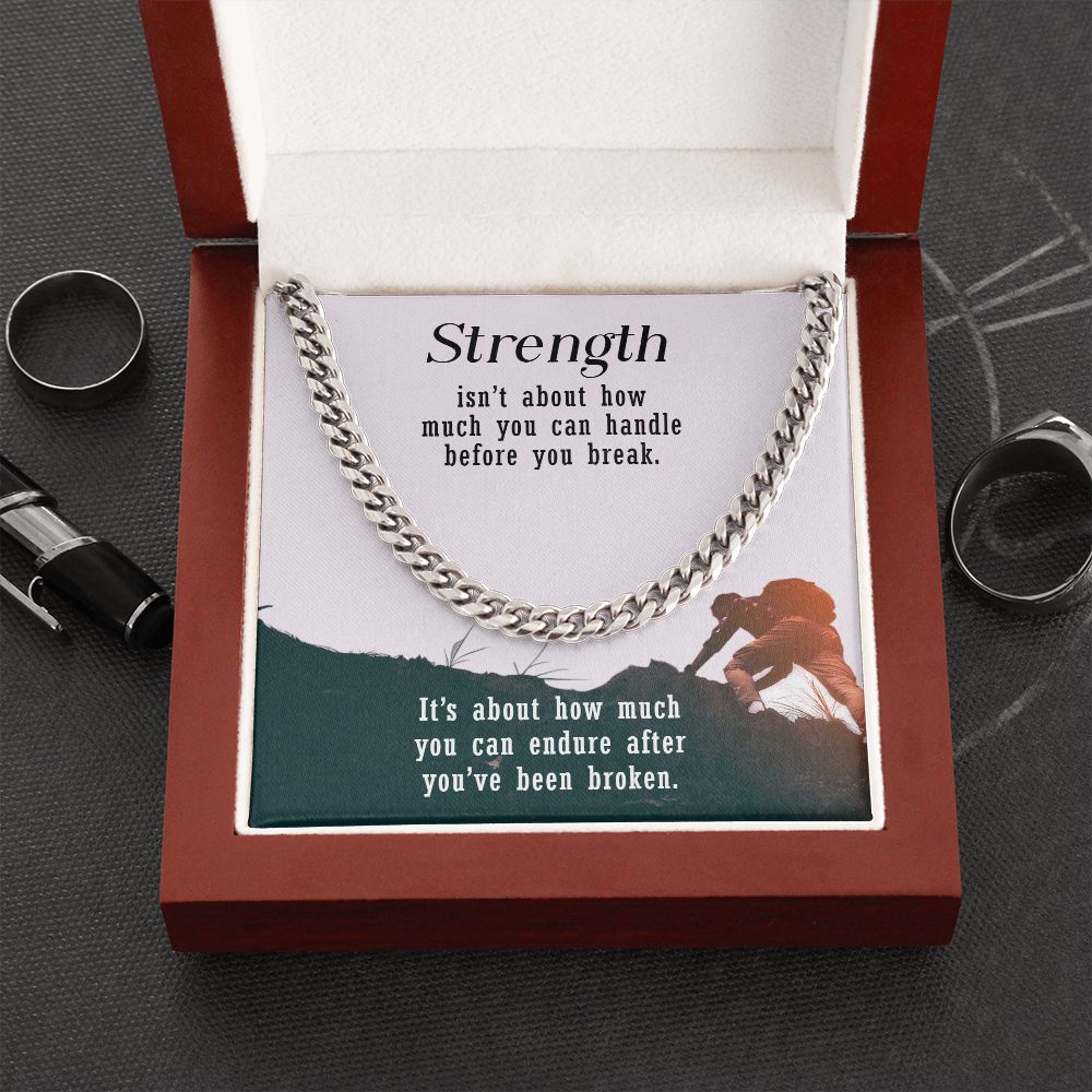 Strength isn't about how much you can handle before you break - Cuban Link Chain