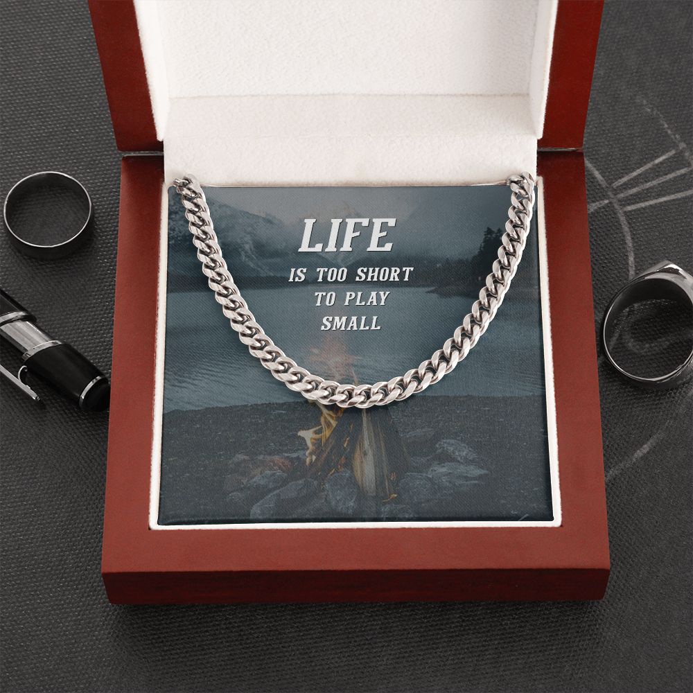 Life is too short to play Small - Cuban Link Chain