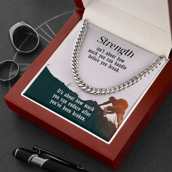 Strength isn't about how much you can handle before you break - Cuban Link Chain