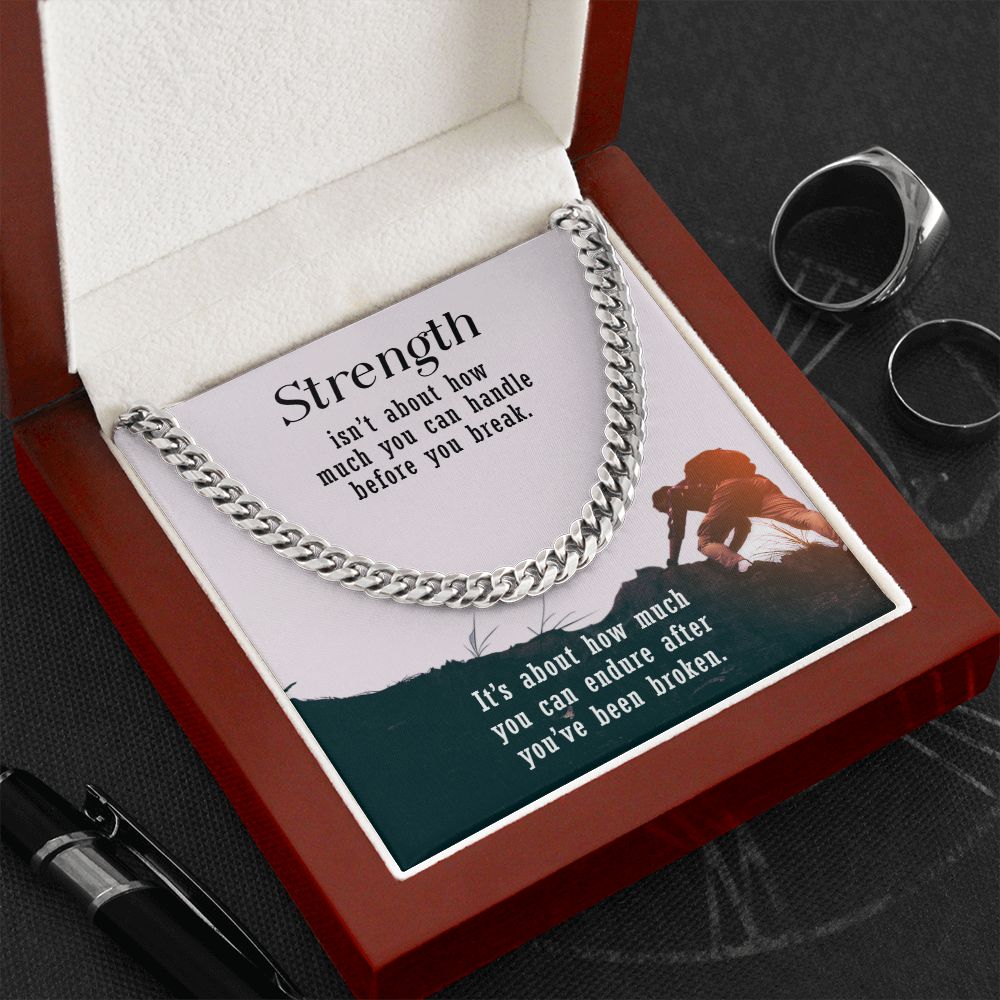 Strength isn't about how much you can handle before you break - Cuban Link Chain