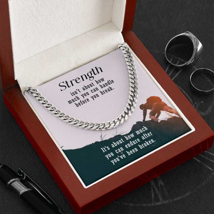 Strength isn't about how much you can handle before you break - Cuban Link Chain