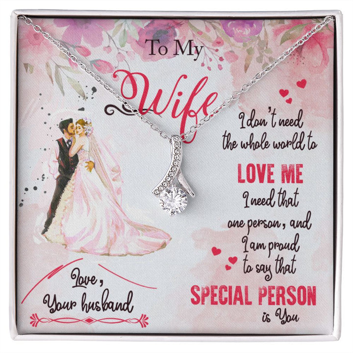 To My Wife | I only need that ONE person to love me and I'm proud to say that SPECIAL PERSON is You - Alluring Beauty Necklace