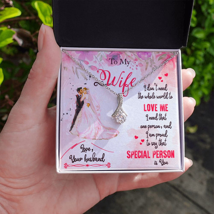 To My Wife | I only need that ONE person to love me and I'm proud to say that SPECIAL PERSON is You - Alluring Beauty Necklace