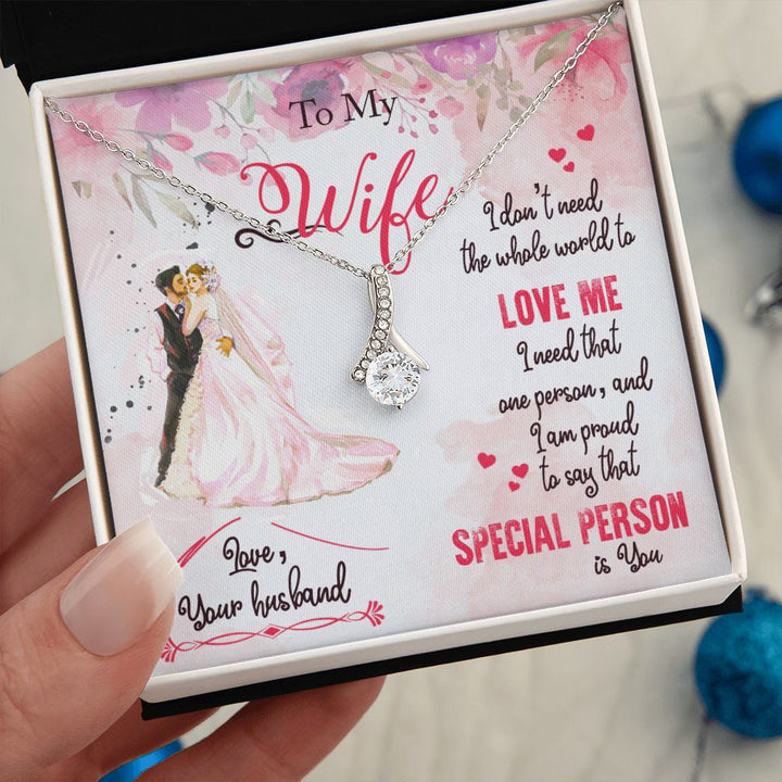 To My Wife | I only need that ONE person to love me and I'm proud to say that SPECIAL PERSON is You - Alluring Beauty Necklace