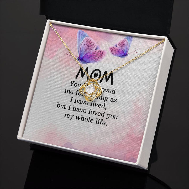 To My Mom | I have loved you my whole life - Love Knot Necklace