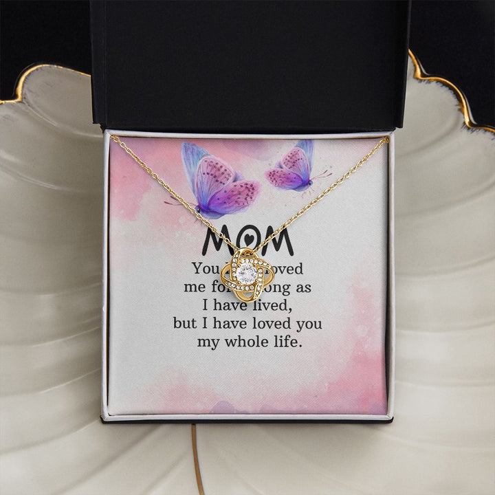 To My Mom | I have loved you my whole life - Love Knot Necklace