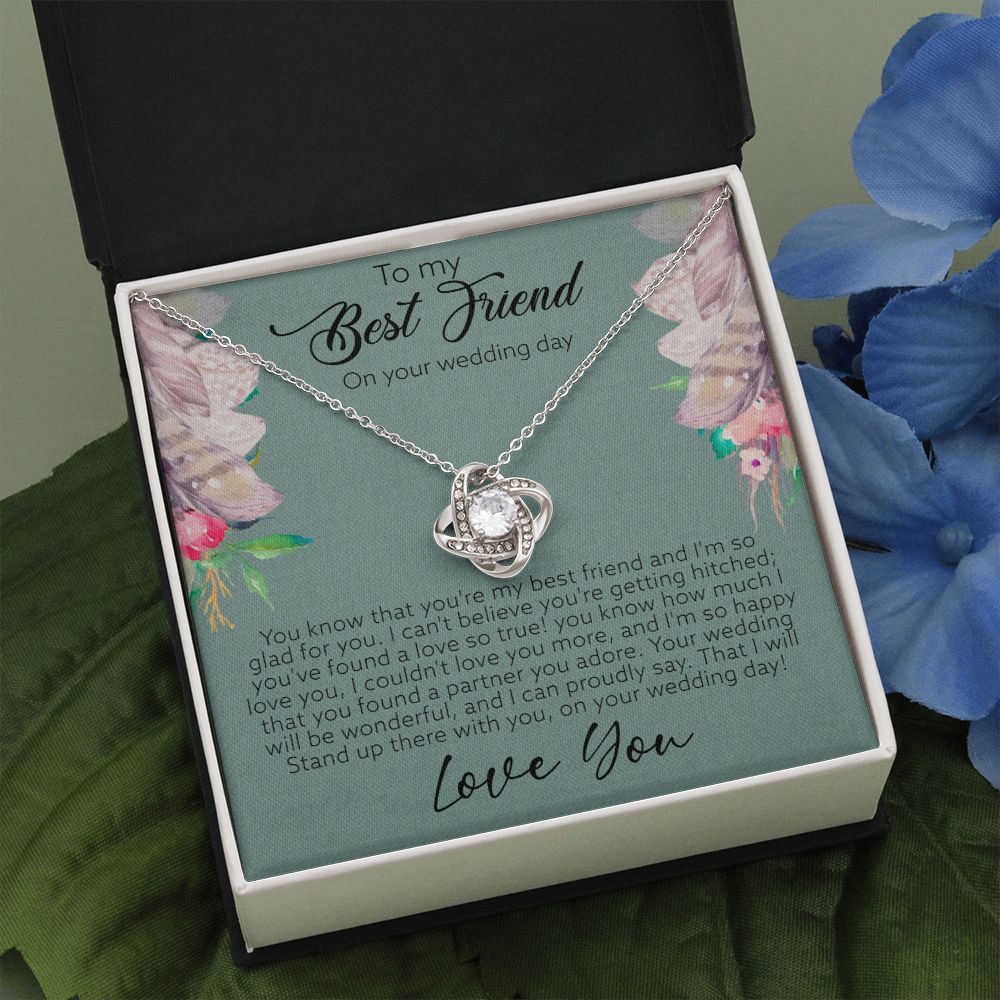 To My Best Friend on your wedding day | You've found a love so true - Love Knot Necklace