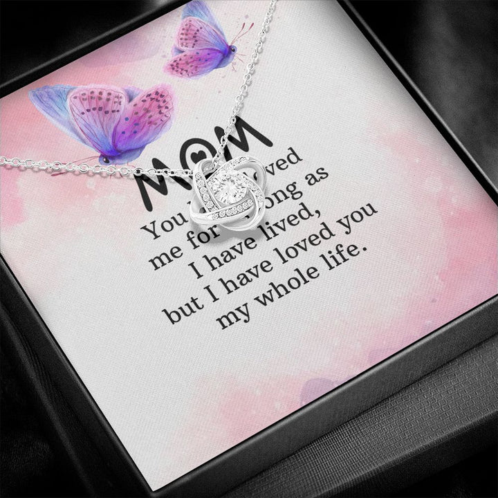 To My Mom | I have loved you my whole life - Love Knot Necklace