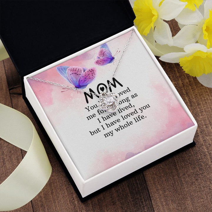 To My Mom | I have loved you my whole life - Love Knot Necklace
