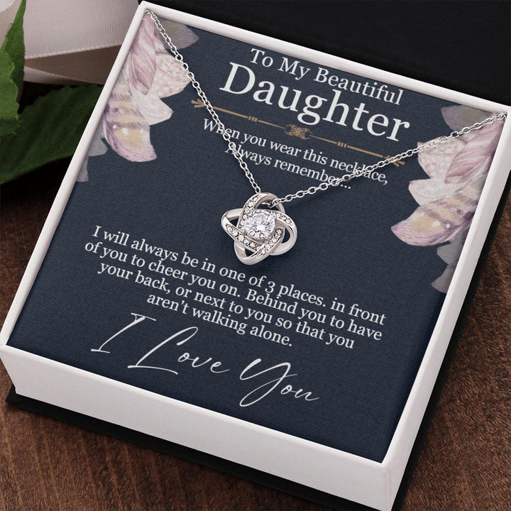 To My Beautiful Daughter | You aren't walking alone, I love you - Love Knot Necklace