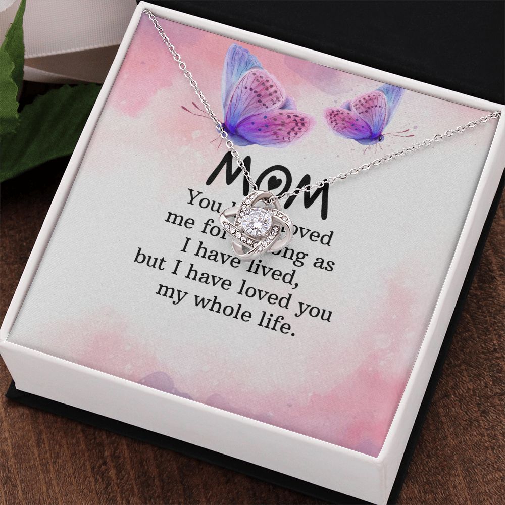 To My Mom | I have loved you my whole life - Love Knot Necklace