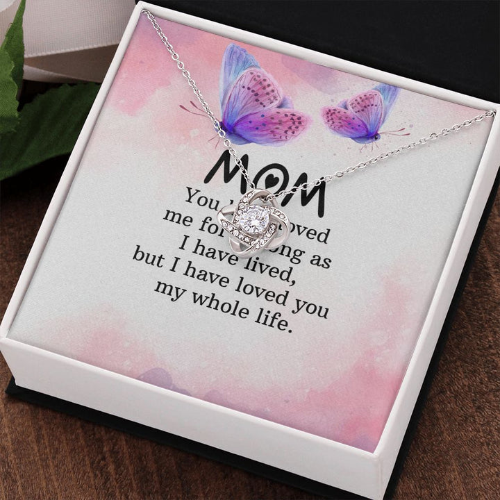 To My Mom | I have loved you my whole life - Love Knot Necklace