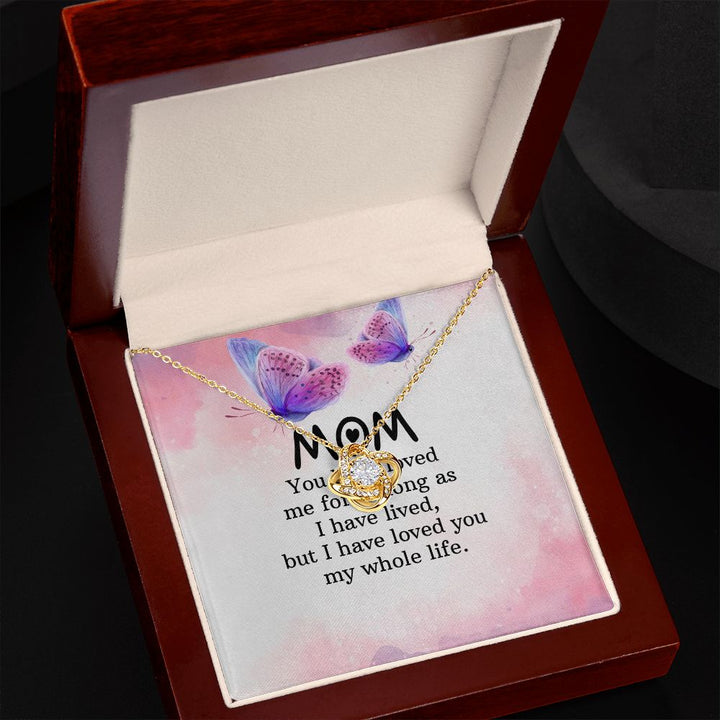 To My Mom | I have loved you my whole life - Love Knot Necklace