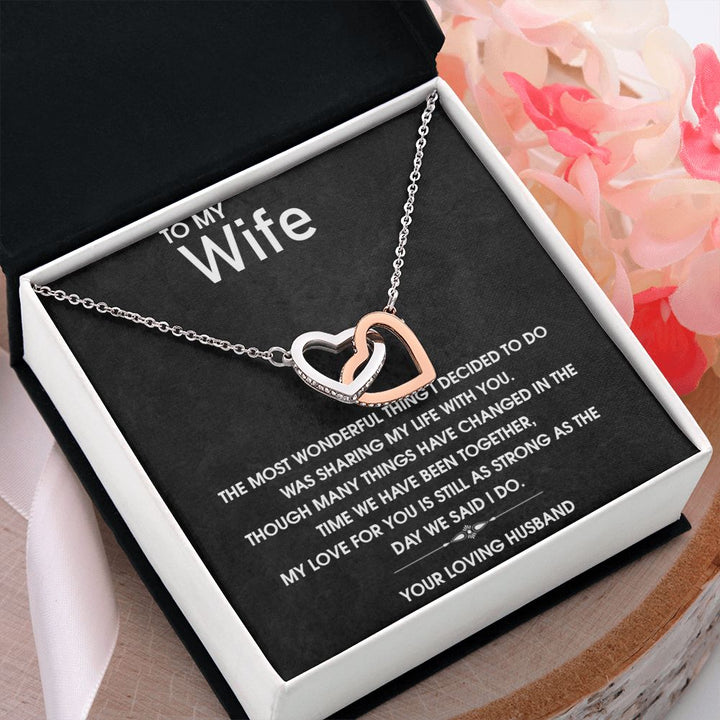 To My Wife | My Love for you is still as strong as the day we said I do - Interlocking Hearts Necklace