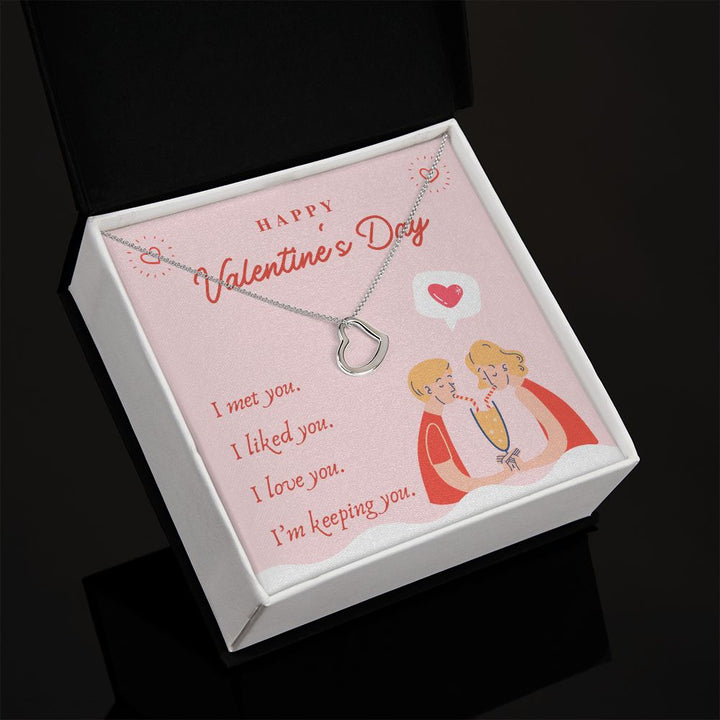 Valentine's Day | I Met, Love, Liked and Keeping You - Delicate Heart Necklace
