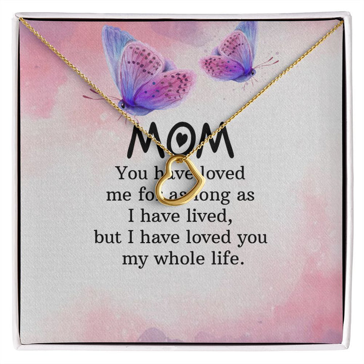 To My Mom | I have loved you my whole life - Delicate Heart Necklace