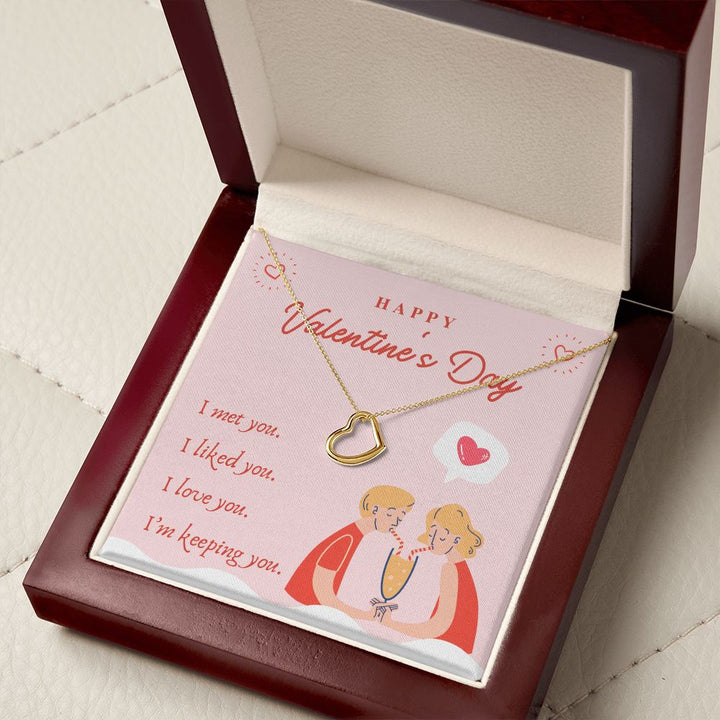 Valentine's Day | I Met, Love, Liked and Keeping You - Delicate Heart Necklace