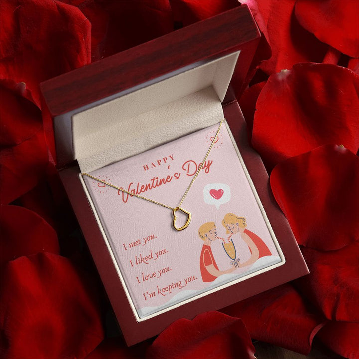 Valentine's Day | I Met, Love, Liked and Keeping You - Delicate Heart Necklace