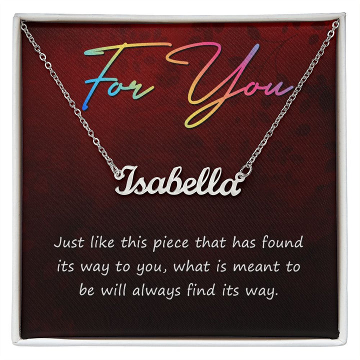 For You | What is meant to be will always find its way - Personalized Name Necklace