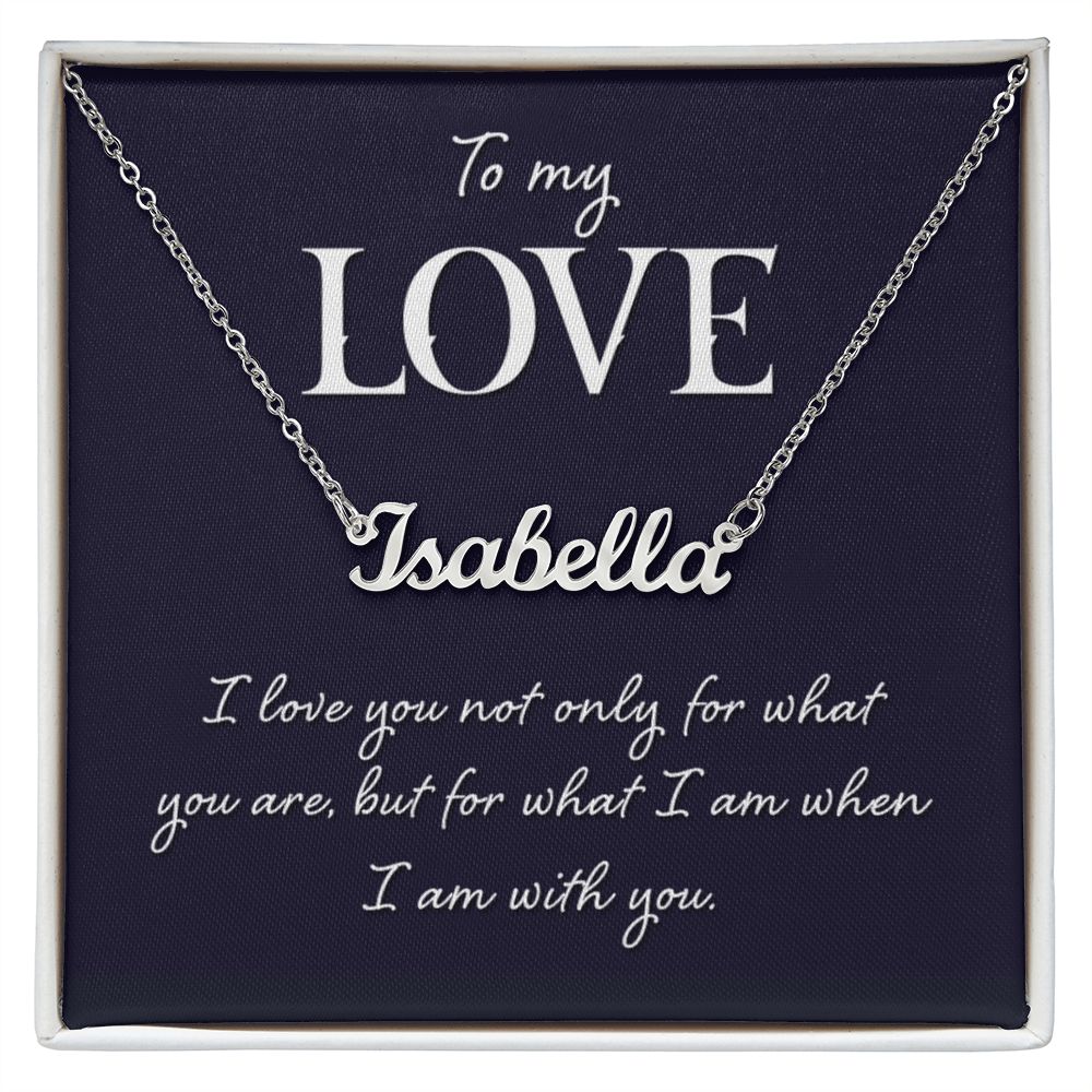 To My Love | I love you not only for what you are - Personalized Name Necklace