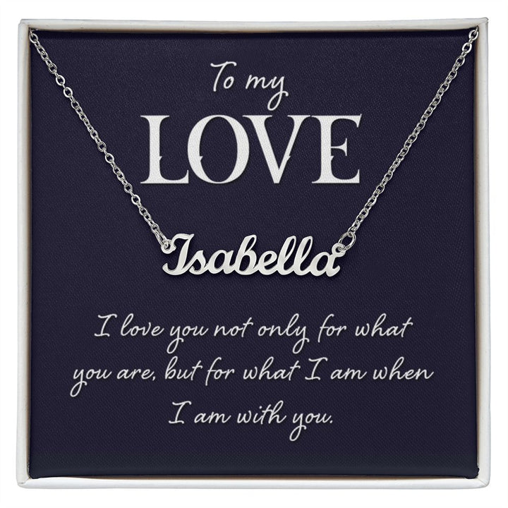 To My Love | I love you not only for what you are - Personalized Name Necklace