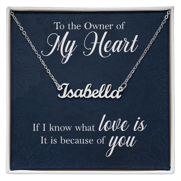 To the Owner of my Heart | I know what love is because of you - Personalized Name Necklace