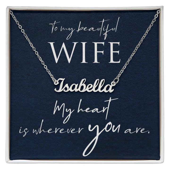 To My Beautiful Wife | My Heart is wherever you are - Personalized Name Necklace