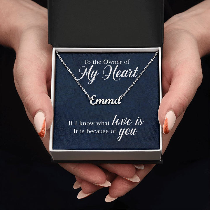 To the Owner of my Heart | I know what love is because of you - Personalized Name Necklace