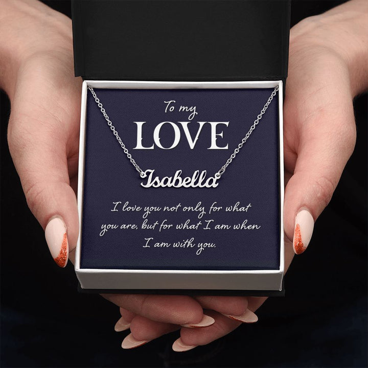 To My Love | I love you not only for what you are - Personalized Name Necklace