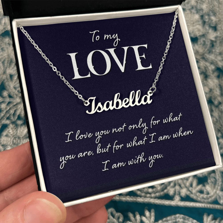 To My Love | I love you not only for what you are - Personalized Name Necklace
