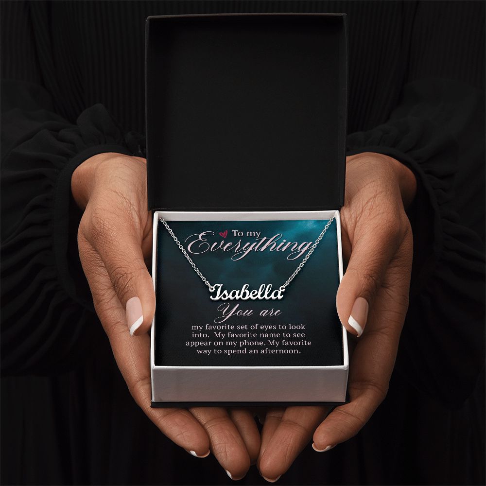 To My Everything | My Favorite name to see appear on my phone - Personalized Name Necklace