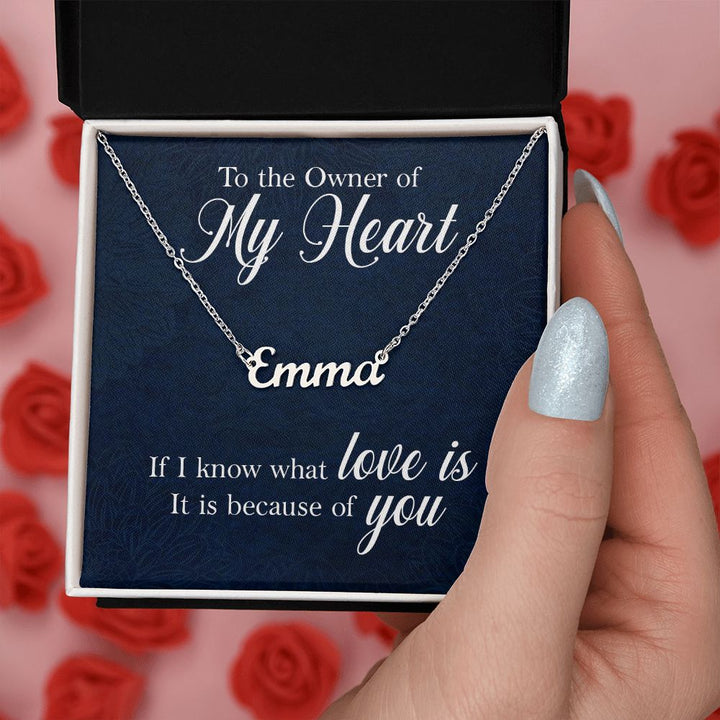 To the Owner of my Heart | I know what love is because of you - Personalized Name Necklace