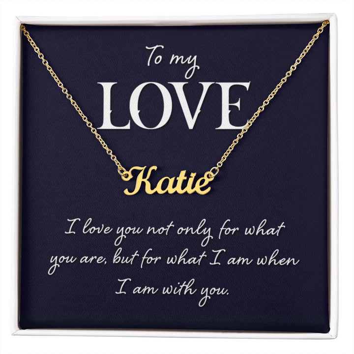 To My Love | I love you not only for what you are - Personalized Name Necklace