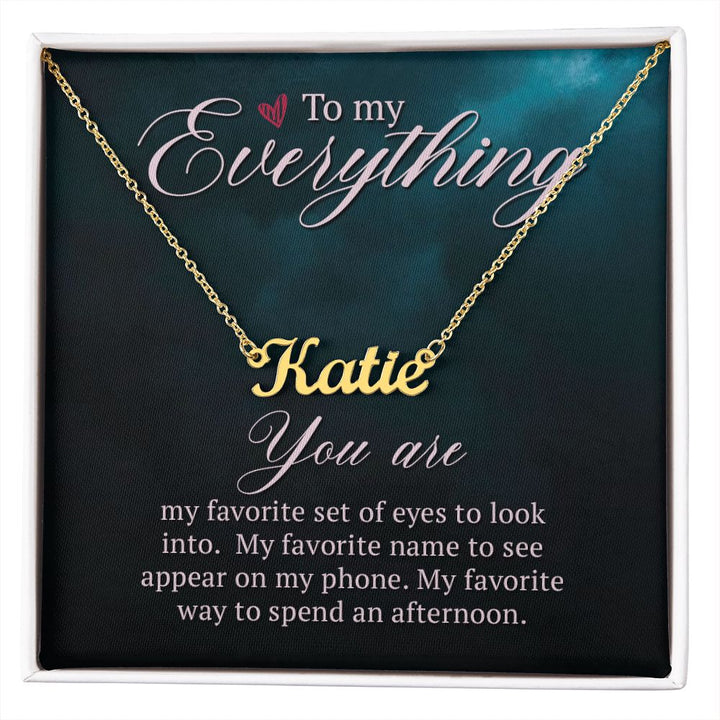To My Everything | My Favorite name to see appear on my phone - Personalized Name Necklace