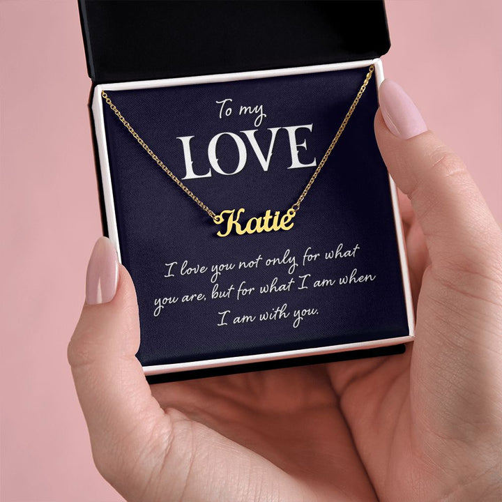 To My Love | I love you not only for what you are - Personalized Name Necklace