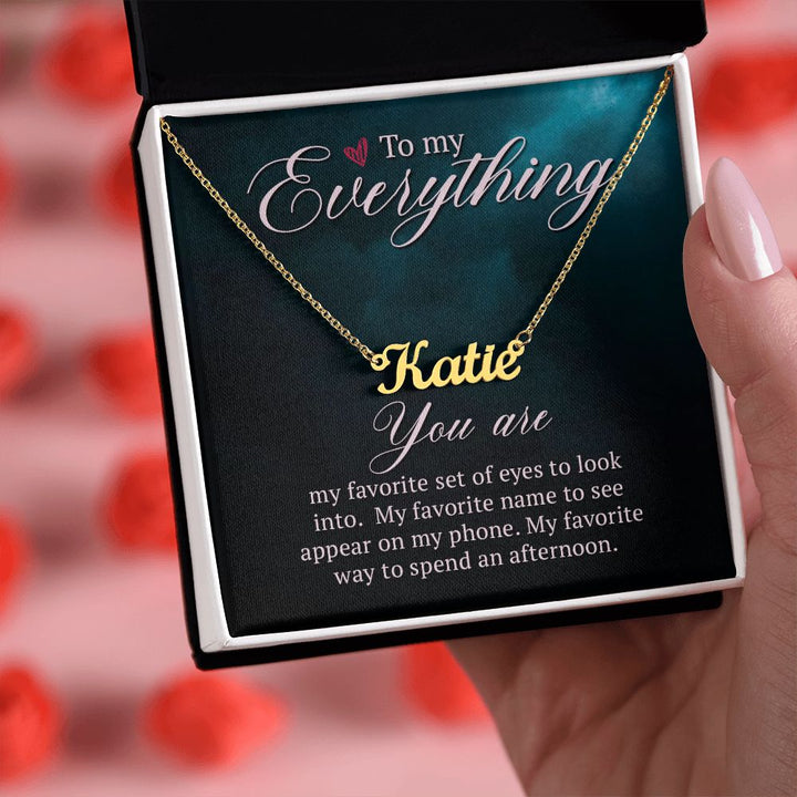 To My Everything | My Favorite name to see appear on my phone - Personalized Name Necklace