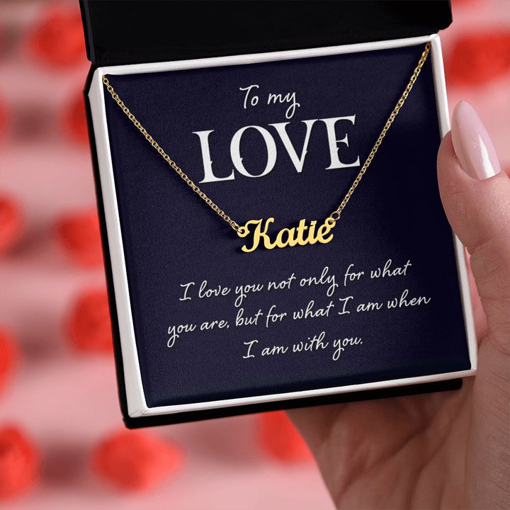 To My Love | I love you not only for what you are - Personalized Name Necklace