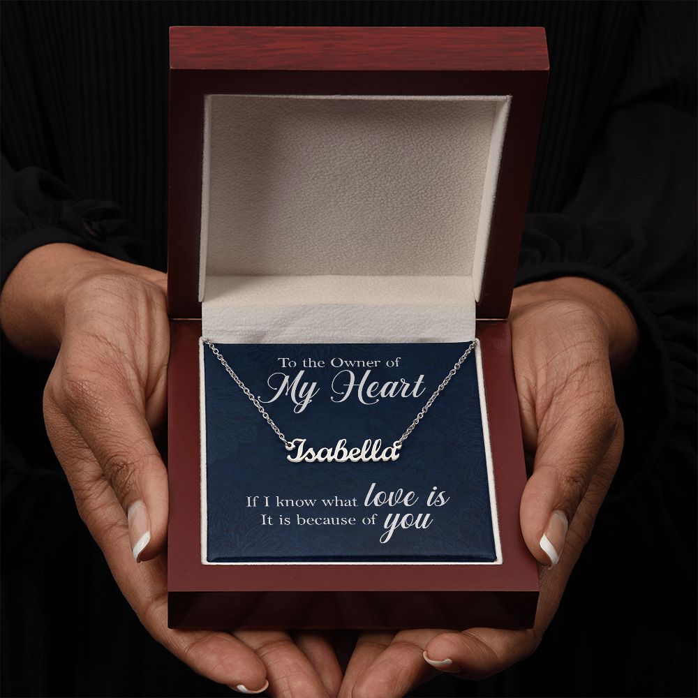 To the Owner of my Heart | I know what love is because of you - Personalized Name Necklace