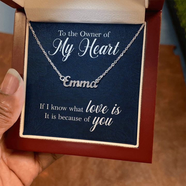 To the Owner of my Heart | I know what love is because of you - Personalized Name Necklace
