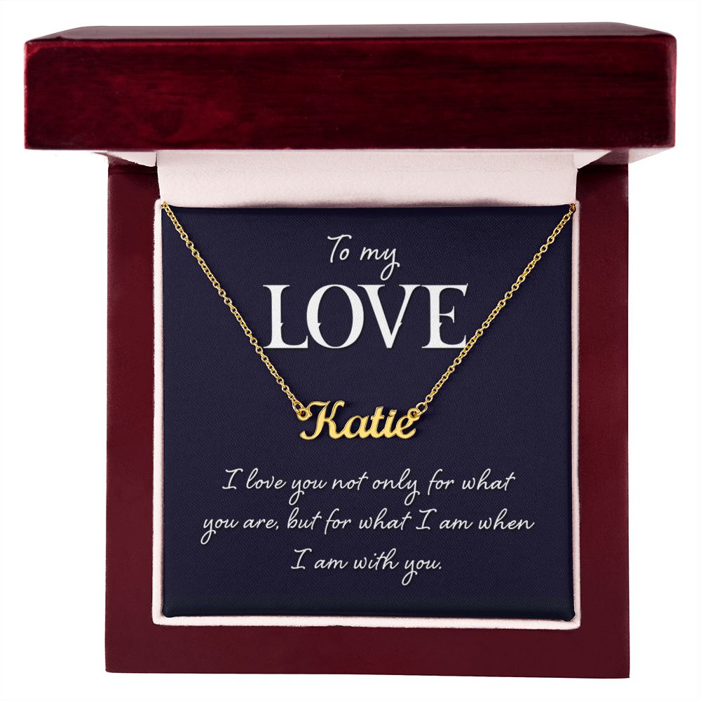 To My Love | I love you not only for what you are - Personalized Name Necklace