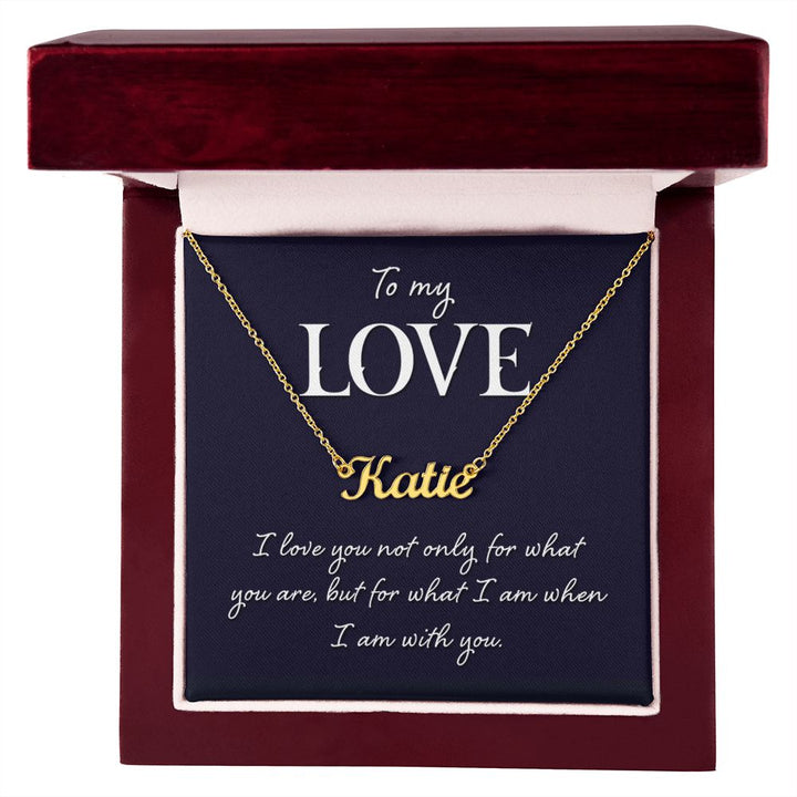 To My Love | I love you not only for what you are - Personalized Name Necklace
