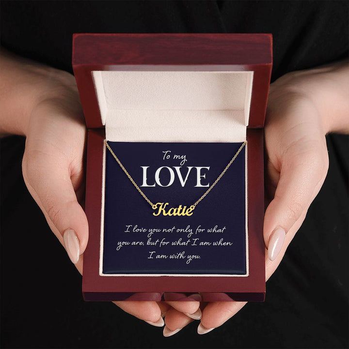 To My Love | I love you not only for what you are - Personalized Name Necklace
