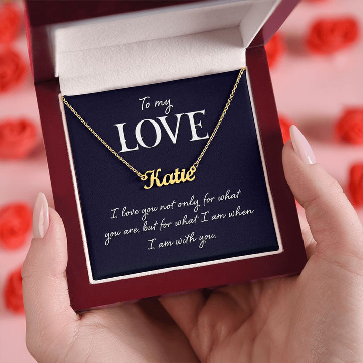 To My Love | I love you not only for what you are - Personalized Name Necklace