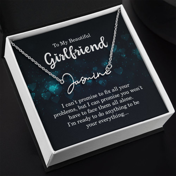 To My Beautiful Girlfriend | I can't promise to fix all your problems - Signature Style Name Necklace