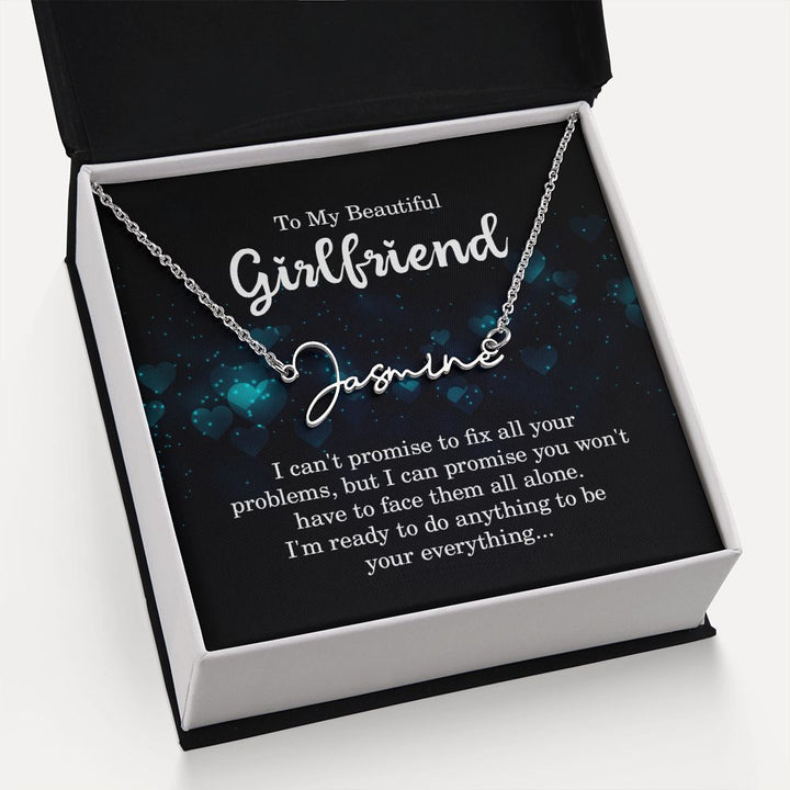 To My Beautiful Girlfriend | I can't promise to fix all your problems - Signature Style Name Necklace